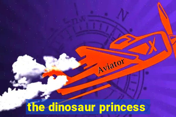 the dinosaur princess